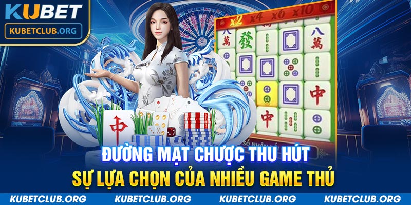 Đường mạt chược thu hút sự lựa chọn của nhiều game thủ