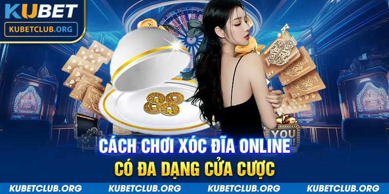 Cách chơi xóc đĩa online có đa dạng cửa cược