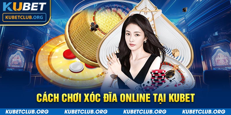 Cách chơi xóc đĩa online tại Kubet