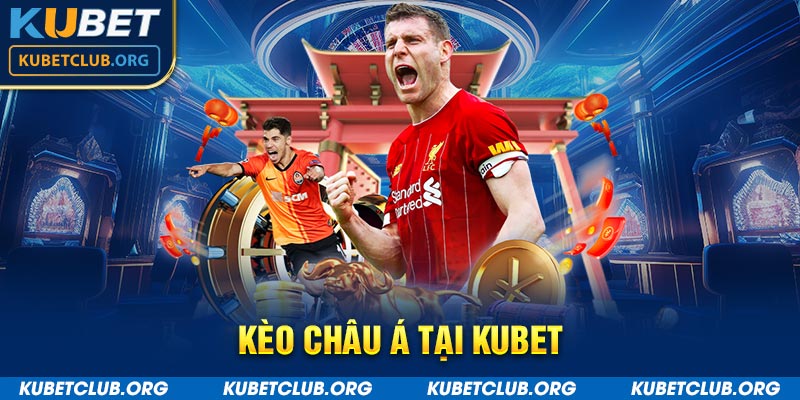 Kèo Châu Á tại Kubet