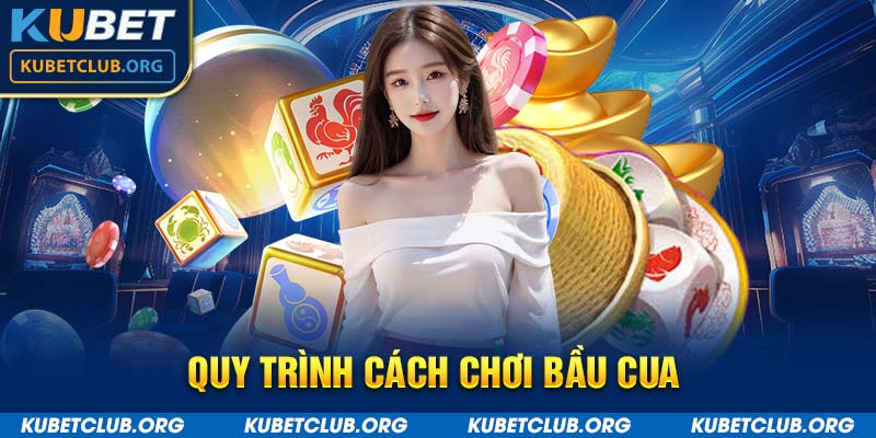 Quy trình cách chơi bầu cua