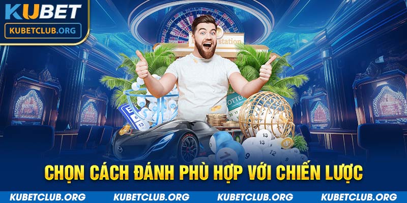 Chọn cách đánh phù hợp với chiến lược