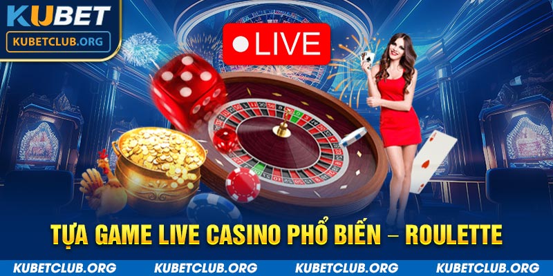 Tựa game live casino phổ biến - Roulette