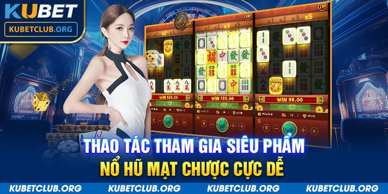 Thao tác tham gia siêu phẩm nổ hũ mạt chược cực dễ