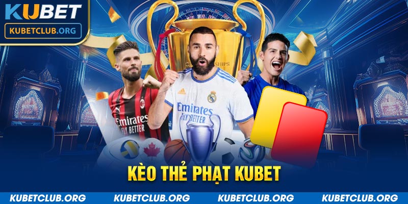 Kèo thẻ phạt Kubet