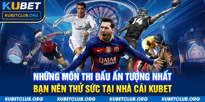 Những môn thi đấu ấn tượng nhất bạn nên thử sức tại nhà cái KUBET