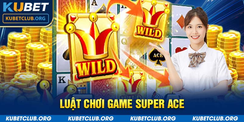 Luật chơi game Super ACE