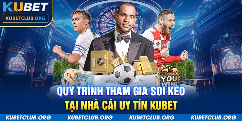 Quy trình tham gia soi kèo tại nhà cái uy tín KUBET