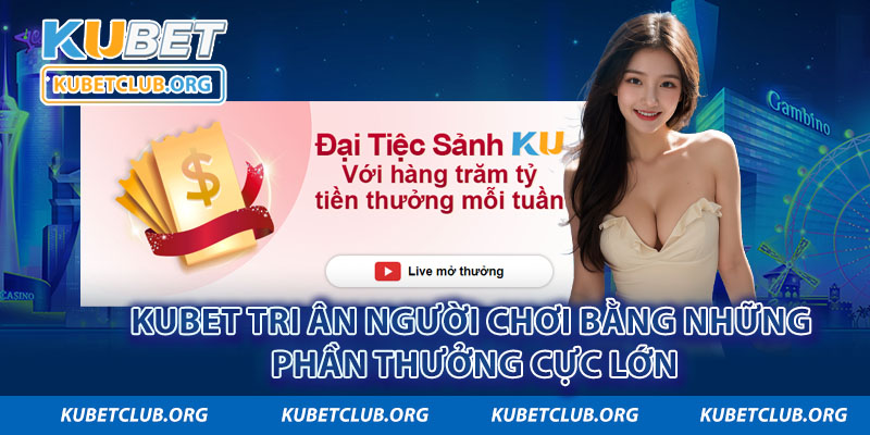 Giới thiệu Kubet và tri ân người chơi bằng những phần thưởng cực lớn