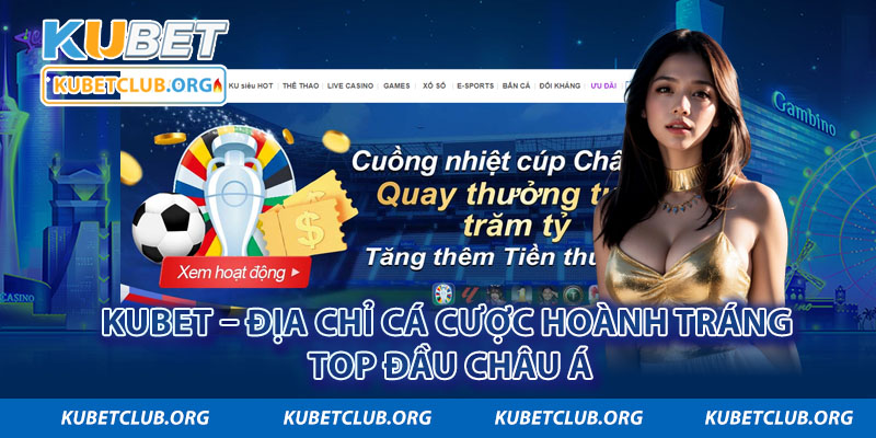 Giới thiệu Kubet – địa chỉ cá cược hoành tráng top đầu châu Á