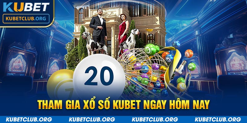 Tham gia xổ số Kubet ngay hôm nay