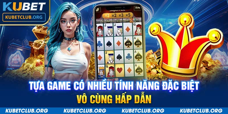 Tựa game có nhiều tính năng đặc biệt vô cùng hấp dẫn