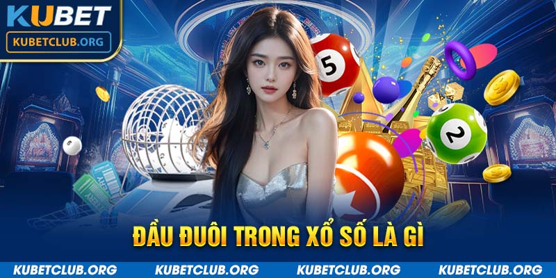 Đầu đuôi trong xổ số là gì