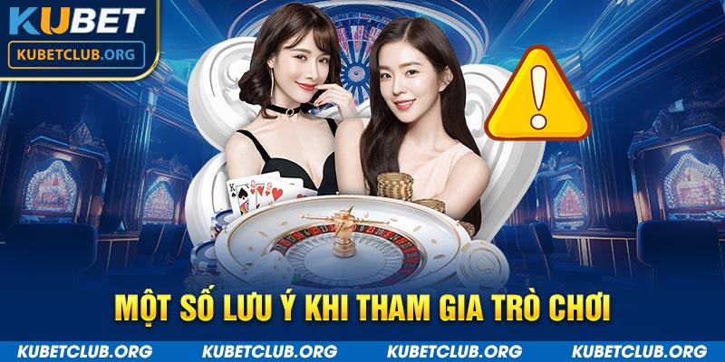 Một số lưu ý khi tham gia trò chơi