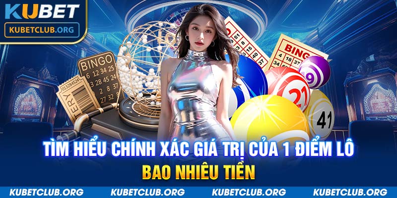 Tìm hiểu chính xác giá trị của 1 điểm lô bao nhiêu tiền