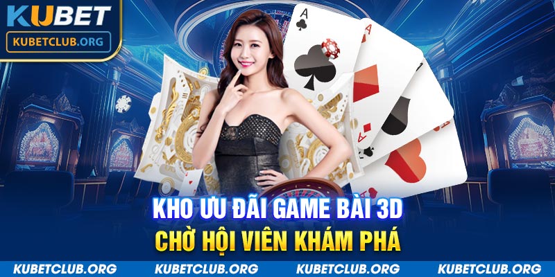 Kho ưu đãi game bài 3D chờ hội viên khám phá