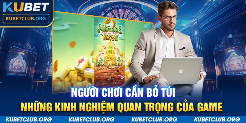 Người chơi cần bỏ túi những kinh nghiệm quan trọng của game