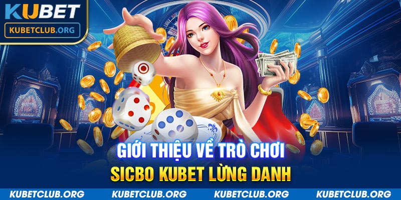 Giới thiệu về trò chơi Sicbo Kubet lừng danh