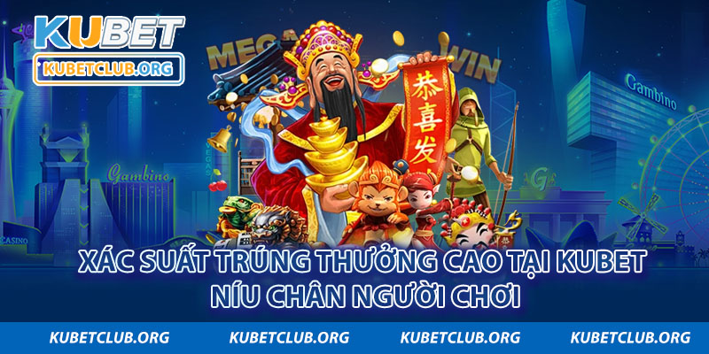 Xác suất trúng thưởng cao tại Kubet níu chân người chơi