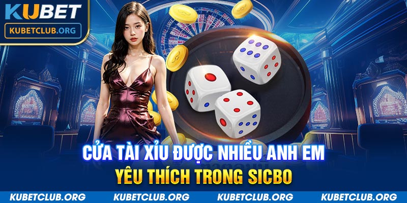 Cửa Tài Xỉu được nhiều anh em yêu thích trong Sicbo