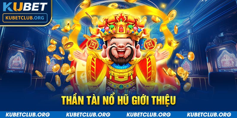 Thần tài nổ hũ giới thiệu