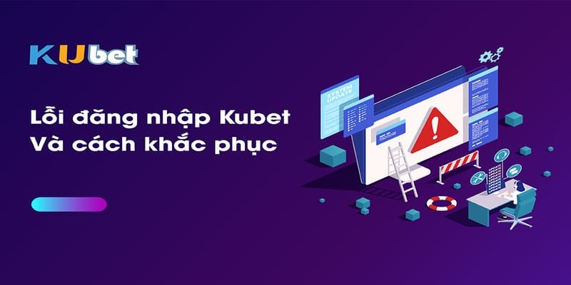 Hướng dẫn đăng nhập Kubet khi có sự cố