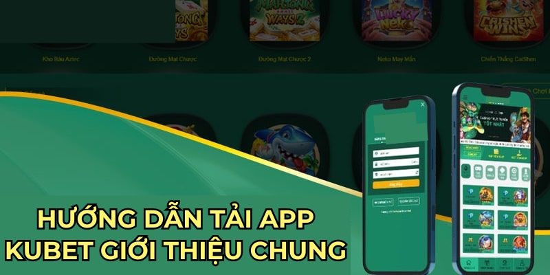 Hướng dẫn tải app Kubet giới thiệu chung